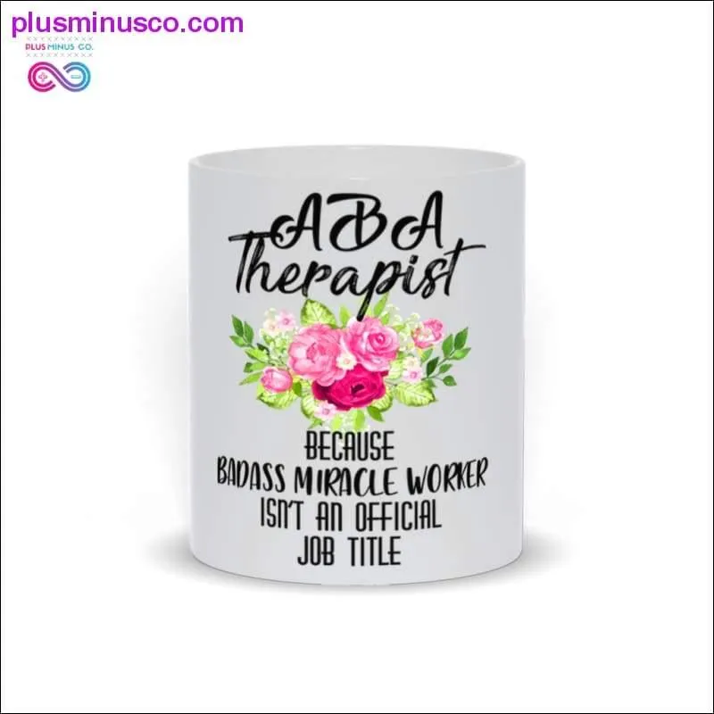 ABA Therapist Mugs Because Badass Miracle Worker isn't  an offical job title