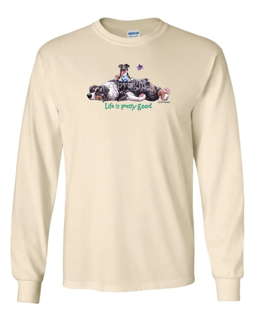 Australian Shepherd  Black Tri - Life Is Pretty Good - Long Sleeve T-Shirt