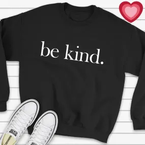 be kind. Sweatshirt