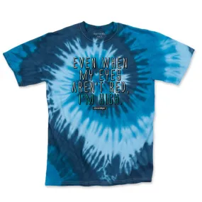 Even when my eyes aren't red Blue Tie Dye Tee