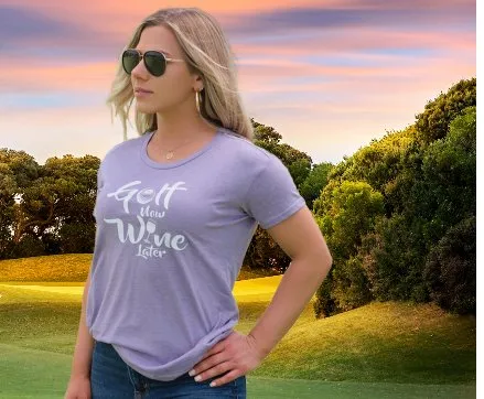 Golf Now, Wine Later Women's T-Shirt