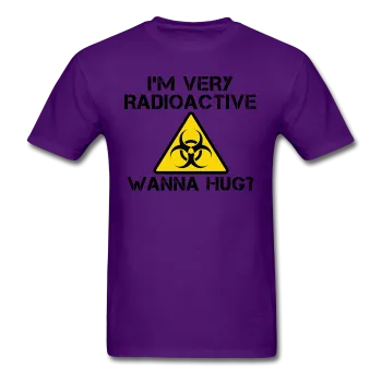 "I'm Very Radioactive, Wanna Hug?" - Men's T-Shirt