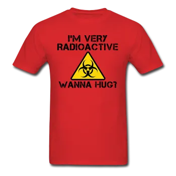 "I'm Very Radioactive, Wanna Hug?" - Men's T-Shirt