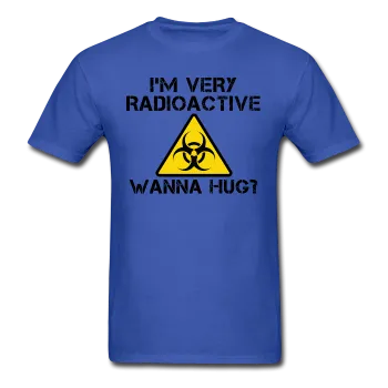 "I'm Very Radioactive, Wanna Hug?" - Men's T-Shirt