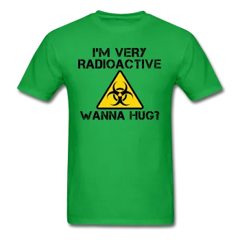 "I'm Very Radioactive, Wanna Hug?" - Men's T-Shirt