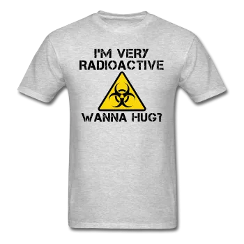 "I'm Very Radioactive, Wanna Hug?" - Men's T-Shirt