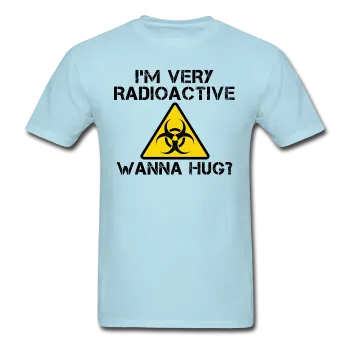 "I'm Very Radioactive, Wanna Hug?" - Men's T-Shirt