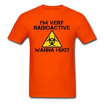 "I'm Very Radioactive, Wanna Hug?" - Men's T-Shirt